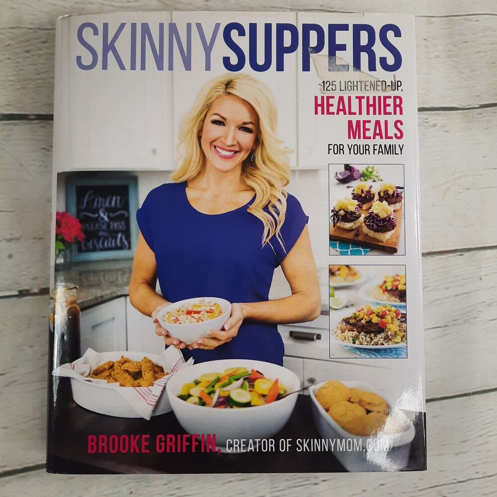Skinny Suppers: 125 Lightened-Up, Healthier Meals for Your Family Brooke Griffin